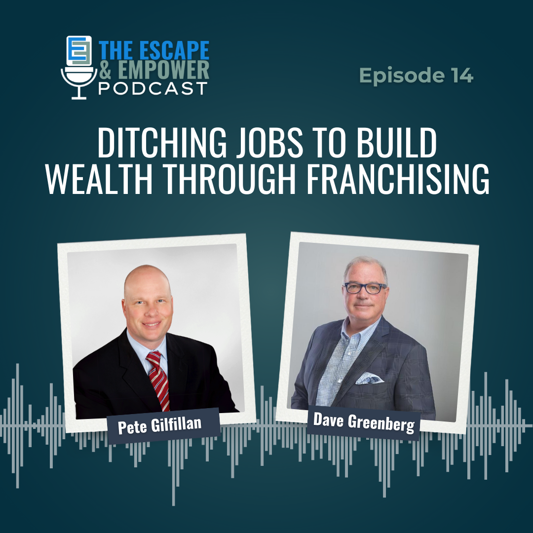 Podcast episode thumbnail with headshots of Dave Greenberg and Pete Gilfillan and the title "Ditching Jobs to Build Wealth Through Franchising"