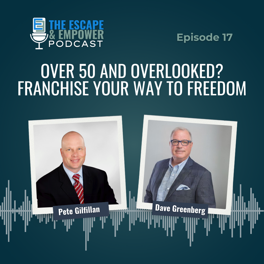 Podcast episode thumbnail with headshots of Dave Greenberg and Pete Gilfillan and the title "Over 50 and Overlooked? Franchise Your Way to Freedom"