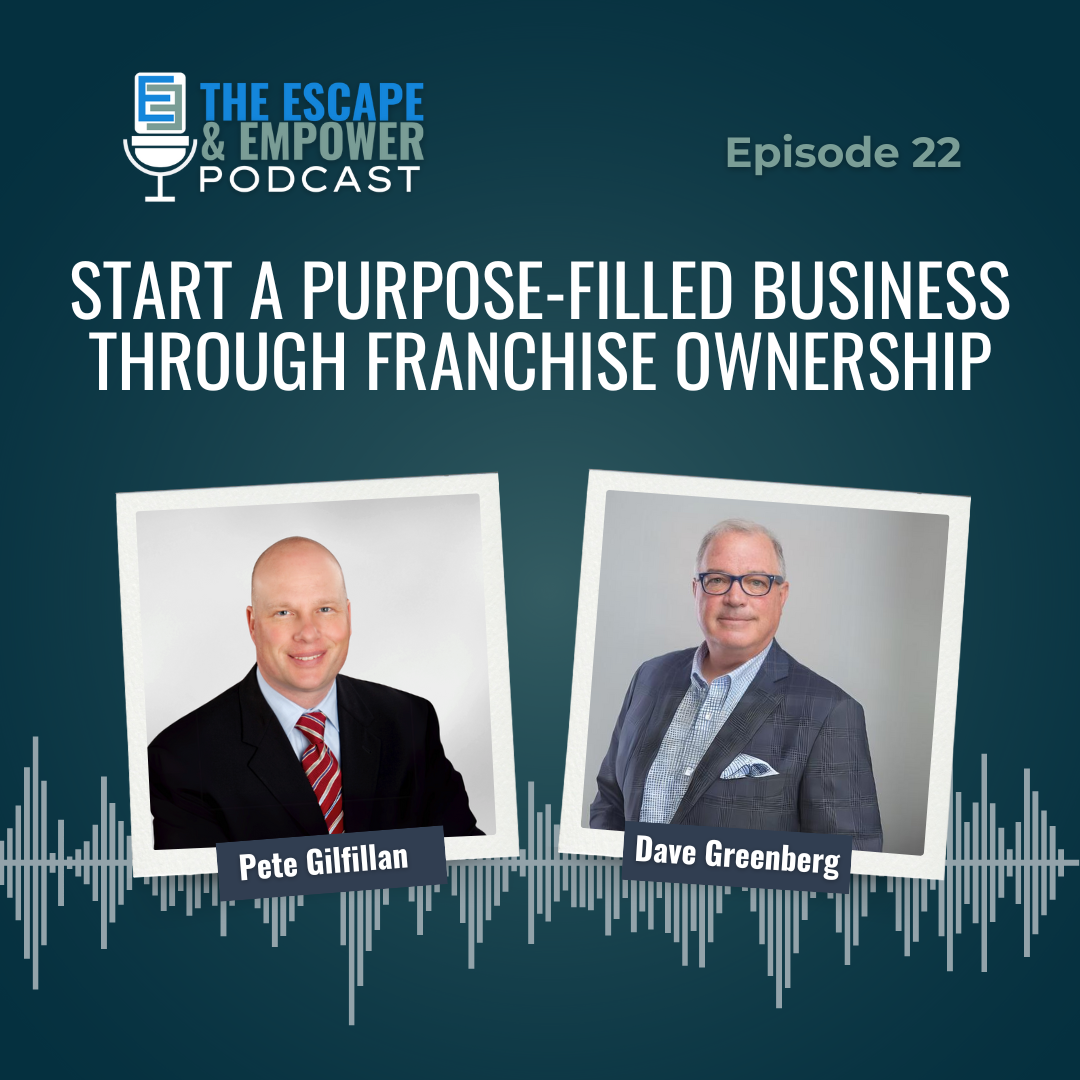 Podcast episode thumbnail with headshots of Dave Greenberg and Pete Gilfillan and the title "Start a Purpose-Filled Business with Franchising"