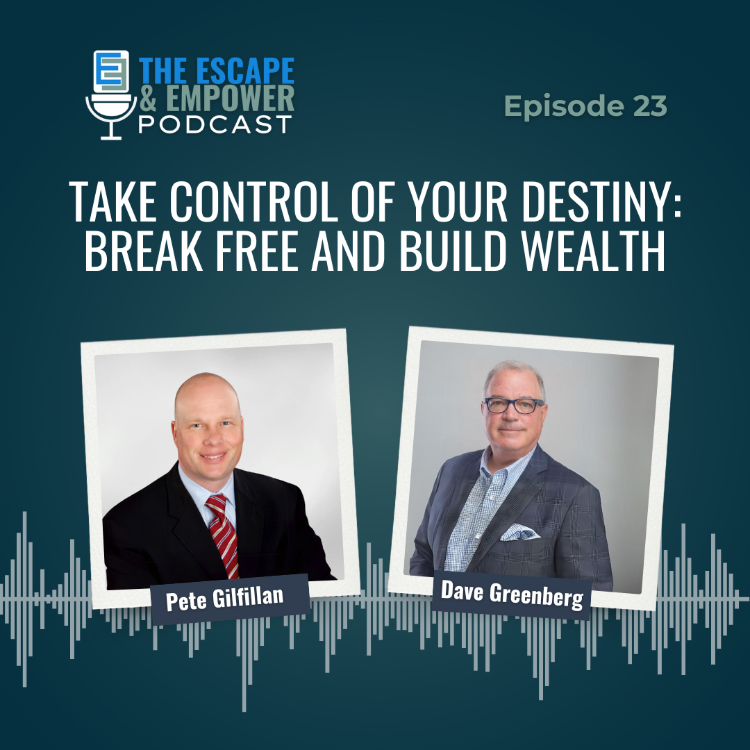 Podcast episode thumbnail with headshots of Dave Greenberg and Pete Gilfillan and the title "Take Control of Your Destiny: Break Free and Build Wealth"