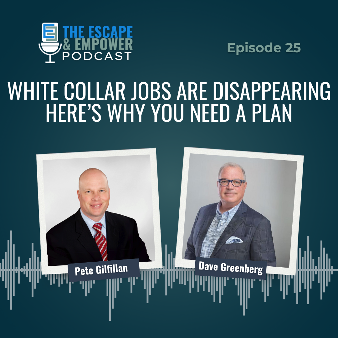 Podcast episode thumbnail with headshots of Dave Greenberg and Pete Gilfillan and the title "White-Collar Jobs Are Disappearing - Here's Why You Need a Plan"
