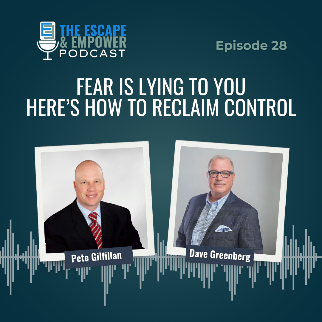 Podcast episode thumbnail with headshots of Dave Greenberg and Pete Gilfillan and the title "Fear Is Lying to You. Here's How to Reclaim Control"